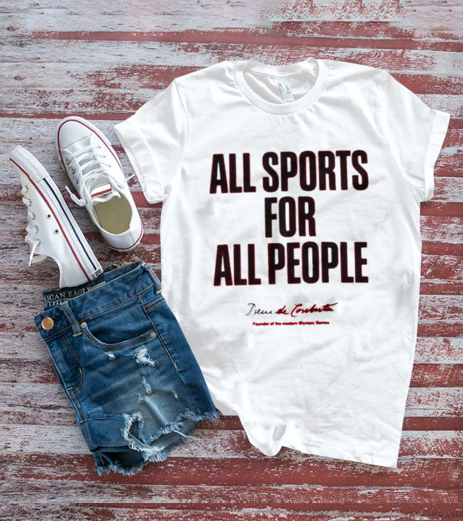 All Sports For All People Pierre De Coubertin Founder Of The Modern Olympic Games T-Shirt