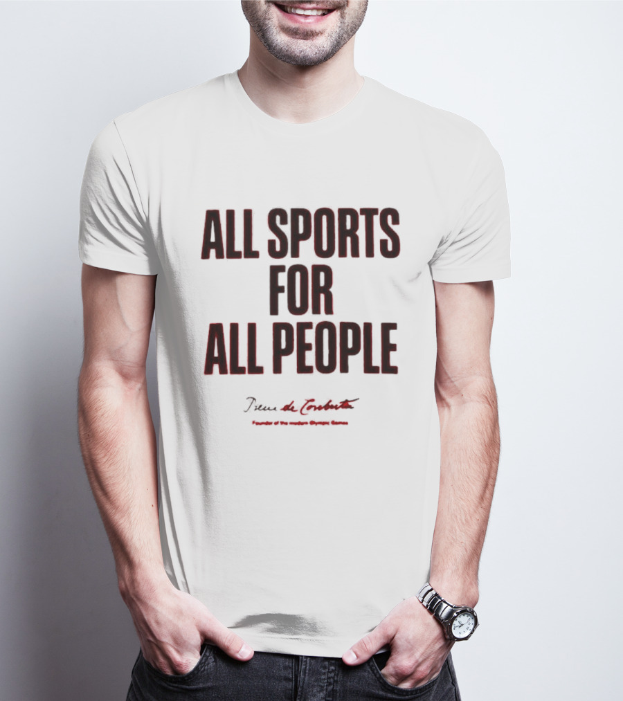 All Sports For All People Pierre De Coubertin Founder Of The Modern Olympic Games T-Shirt