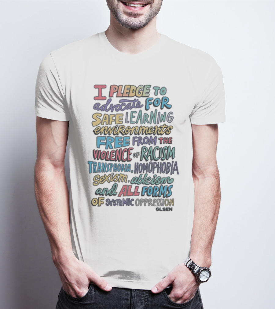 Glsen Store I Pledge To Advocate For Safe Learning Environments Free From Racism And All Forms Of Oppression T-Shirt