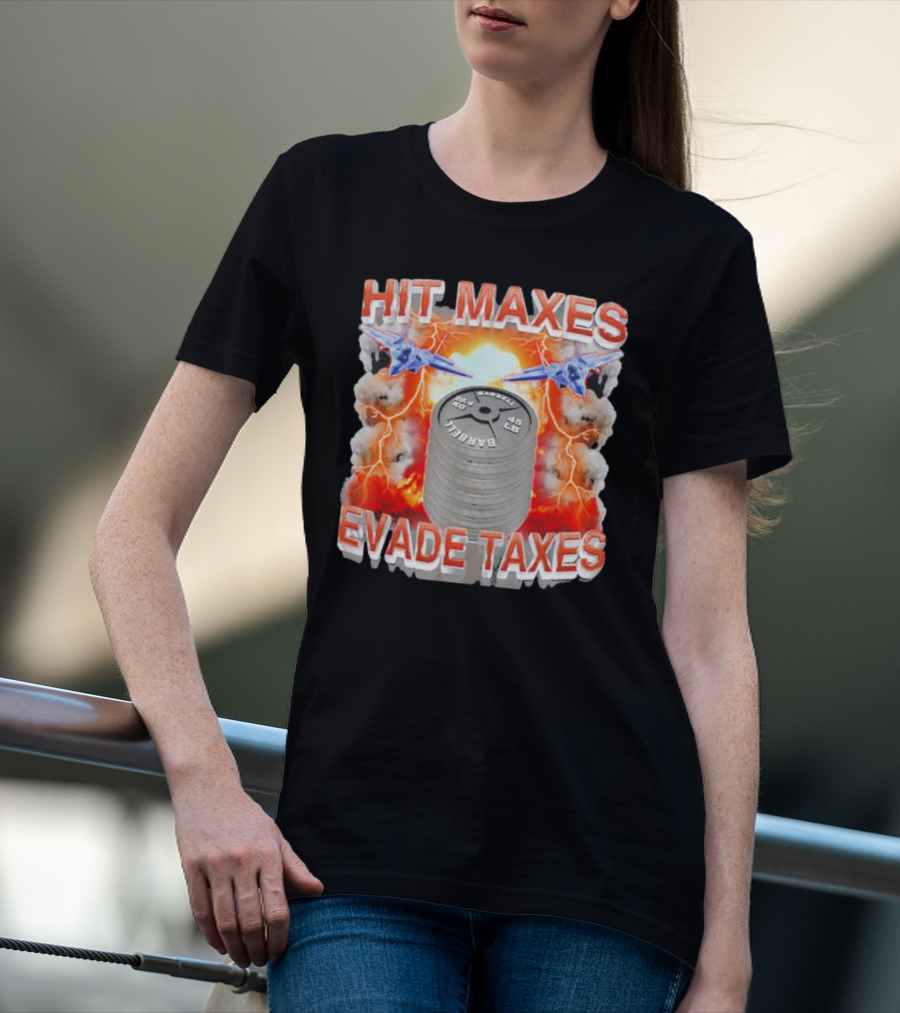 HIT MAXES EVADE TAXES Jets And Explosions With Barbell Weights T-Shirt