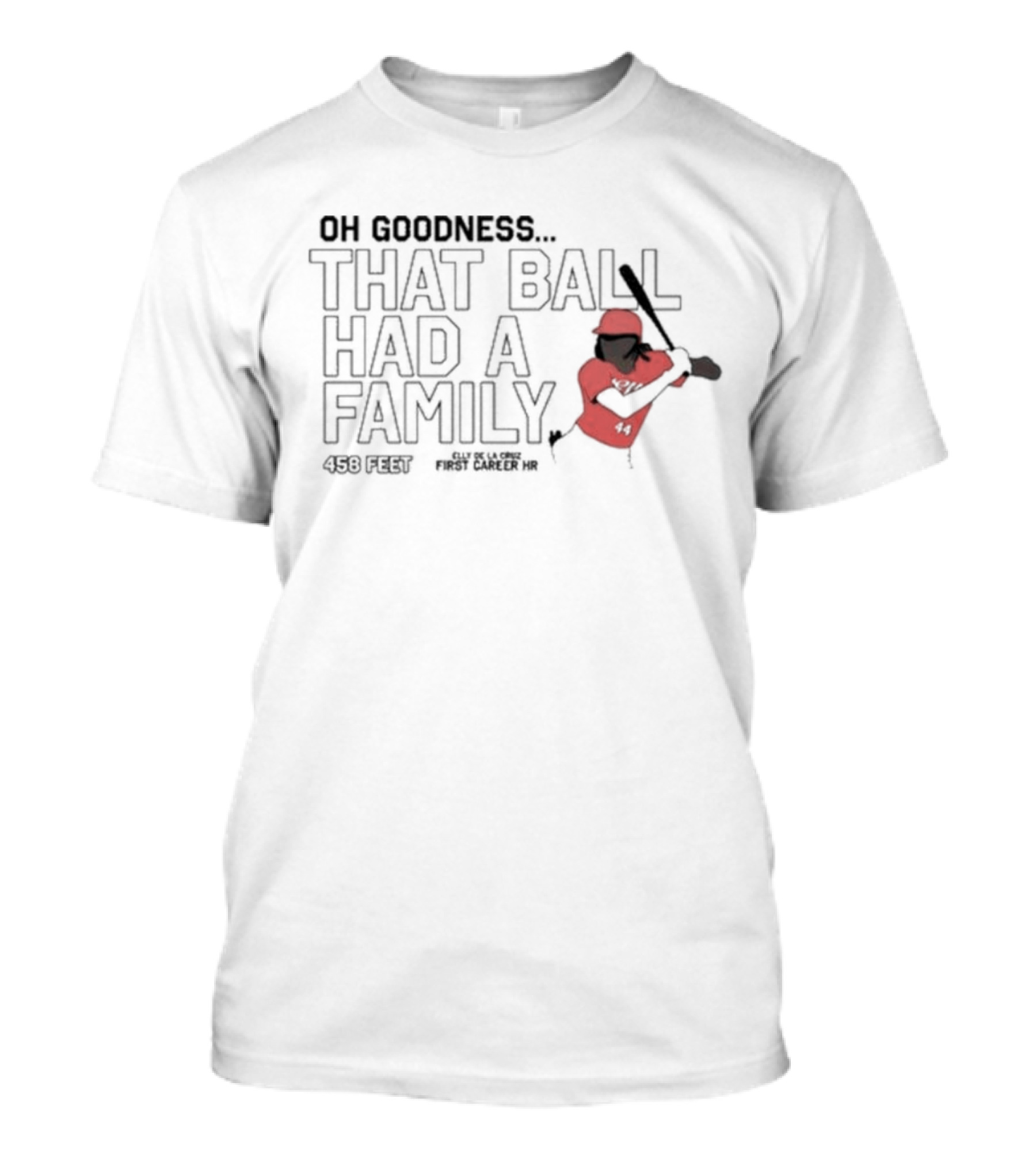 Oh Goodness That Ball Had A Family 458 Feet First Career HR T-Shirt