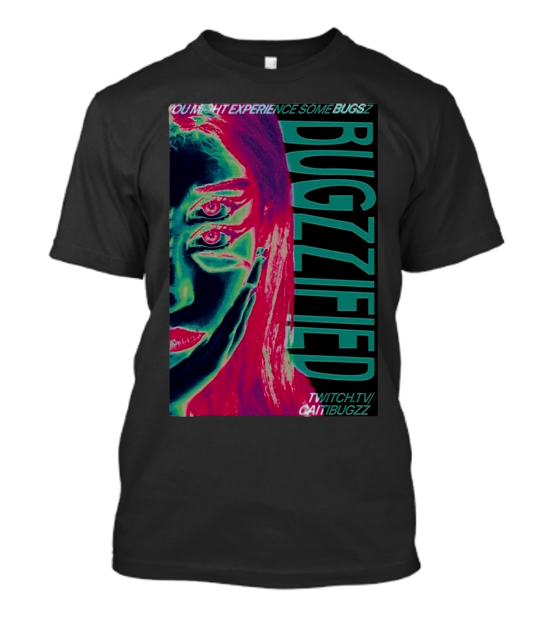YOU MIGHT EXPERIENCE SOME BUGZZ BUGZZIFIED TWITCH.TV/CAITIBUGZZ T-Shirt