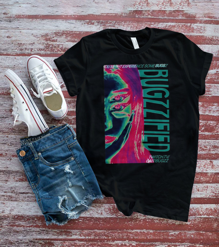 YOU MIGHT EXPERIENCE SOME BUGZZ BUGZZIFIED TWITCH.TV/CAITIBUGZZ T-Shirt