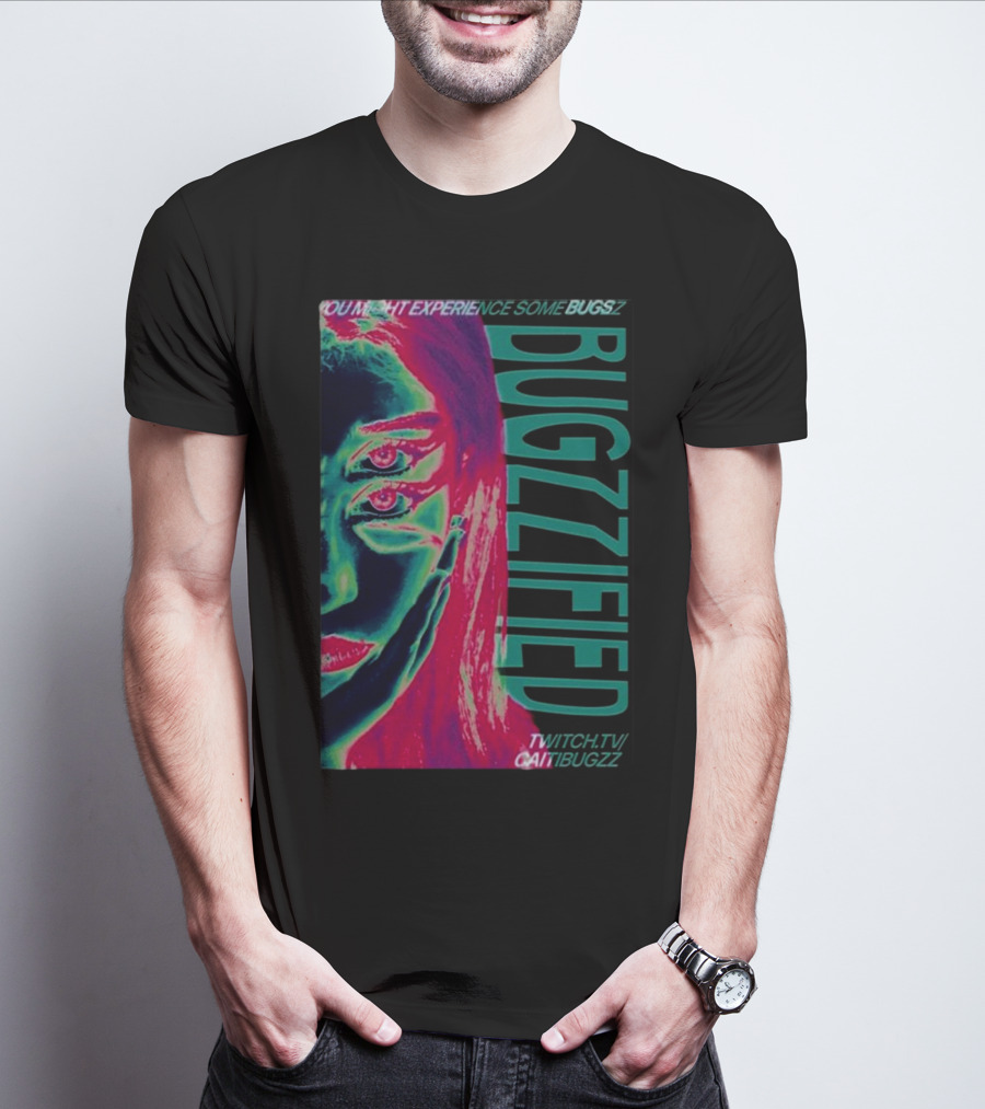 YOU MIGHT EXPERIENCE SOME BUGZZ BUGZZIFIED TWITCH.TV/CAITIBUGZZ T-Shirt