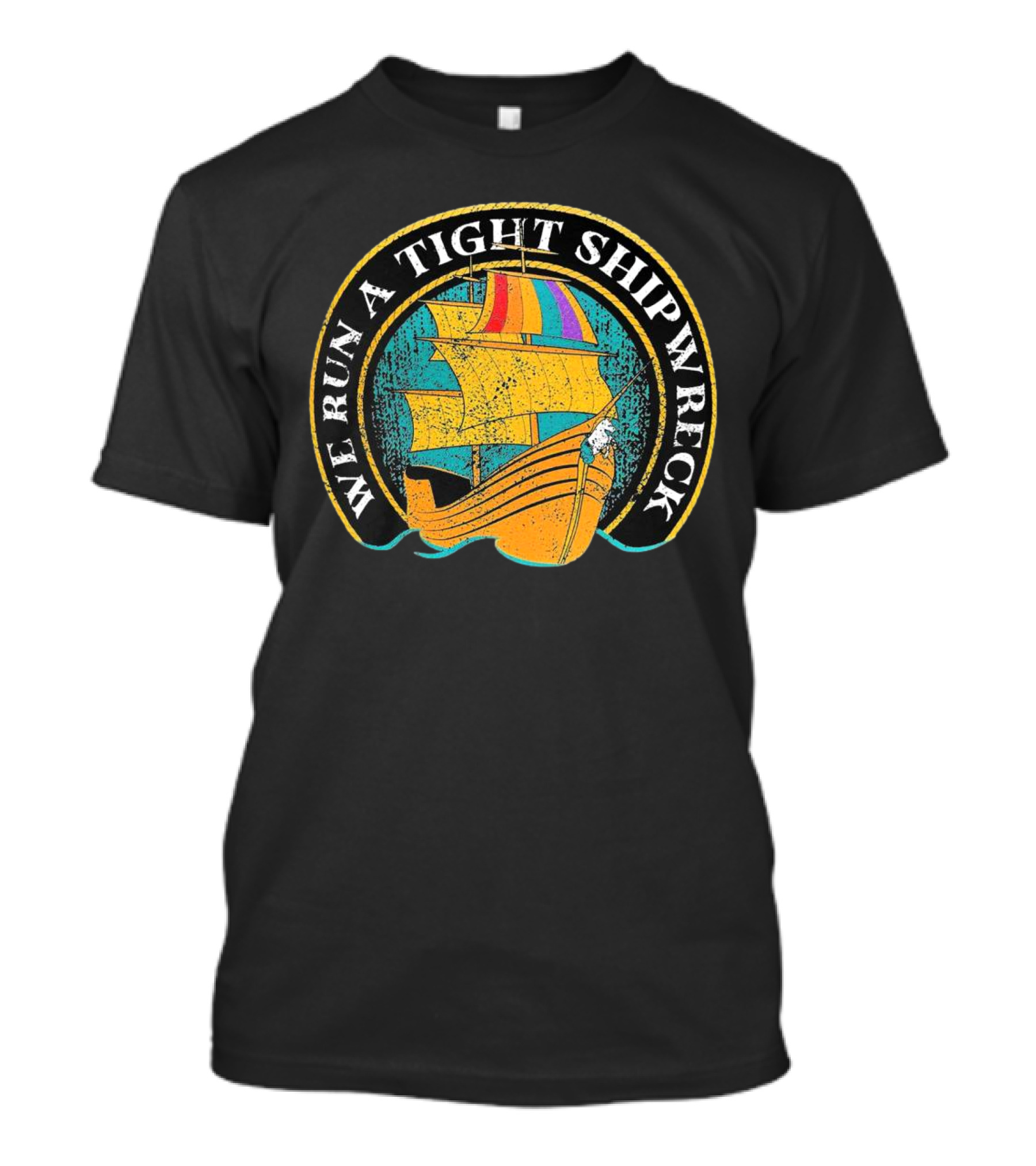 We Run A Tight Shipwreck Vintage Sailing Ship Circle T-Shirt
