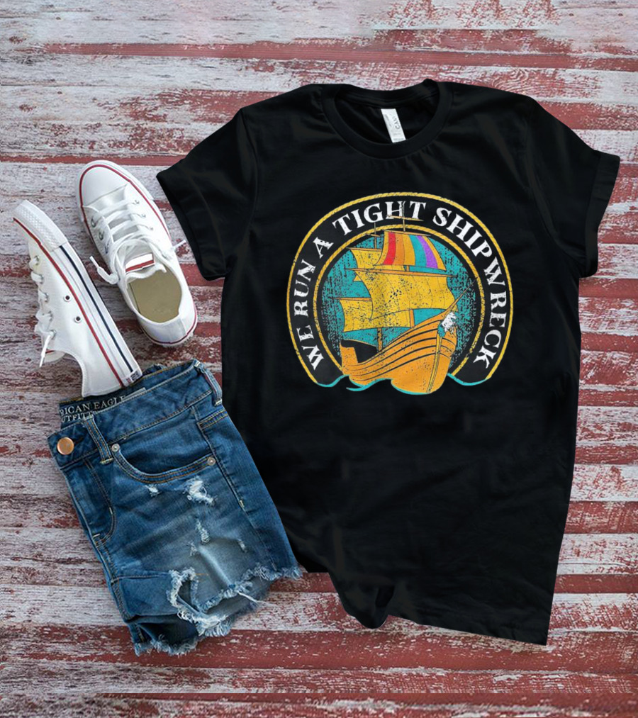 We Run A Tight Shipwreck Vintage Sailing Ship Circle T-Shirt