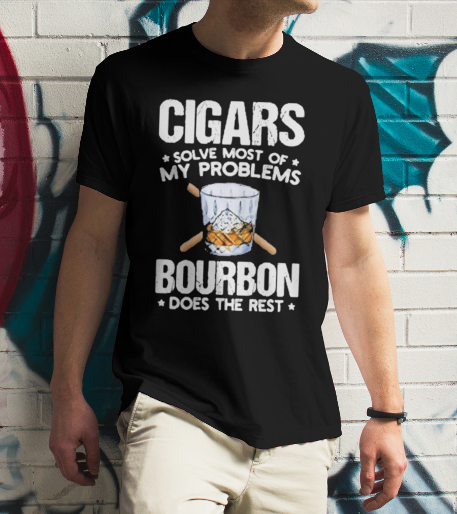 Cigars Solve Most Of My Problems Bourbon Does The Rest T-Shirt