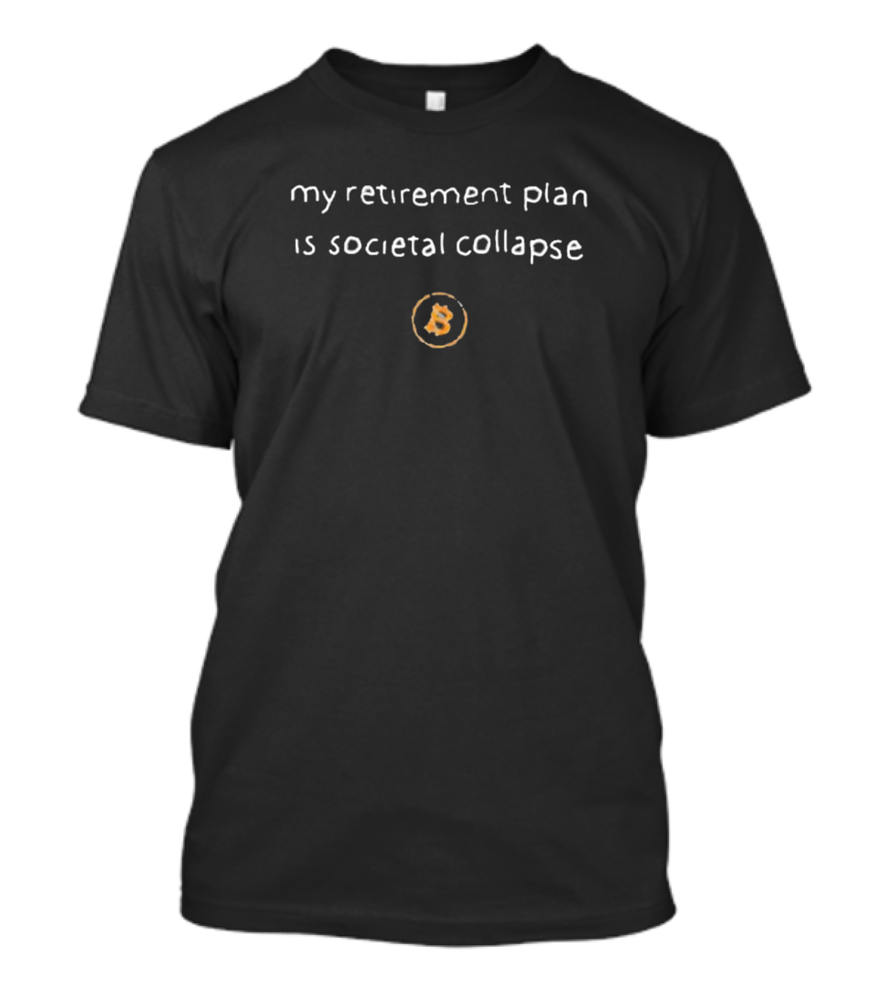Lawrence Lepard Bitcoin My Retirement Plan Is Societal Collapse Bitcoin T-Shirt
