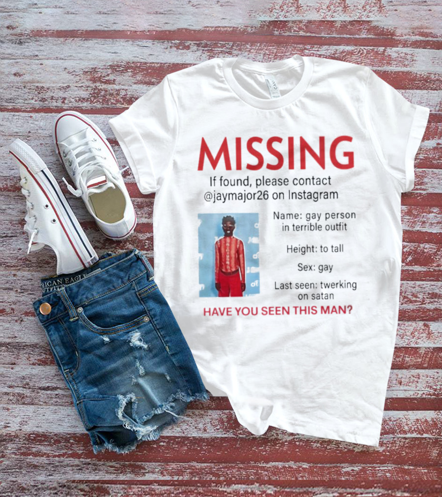 Missing If Found Contact Jaymajor26 Instagram Have You Seen This Man Twerking On Satan T-Shirt