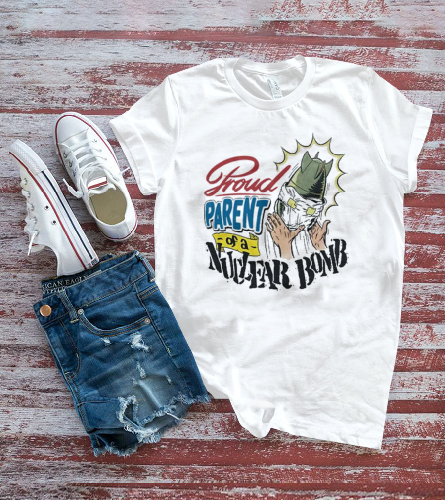 Proud Parent Of A Nuclear Bomb T-Shirt