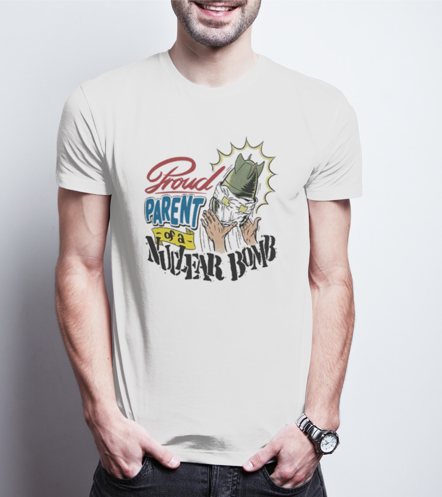 Proud Parent Of A Nuclear Bomb T-Shirt