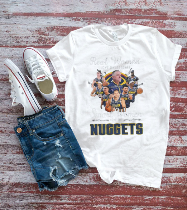 Real Women Love Basketball Smart Women Love The Denver Nuggets Signatures T-Shirt
