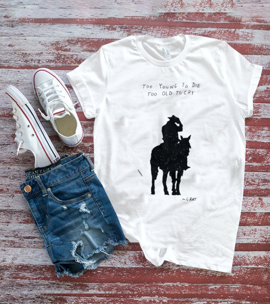 Too Young To Die Too Old To Cry Silhouette By Gray T-Shirt