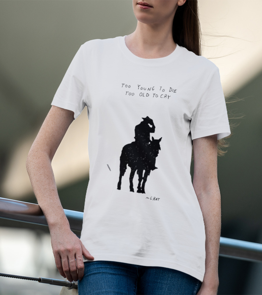Too Young To Die Too Old To Cry Silhouette By Gray T-Shirt