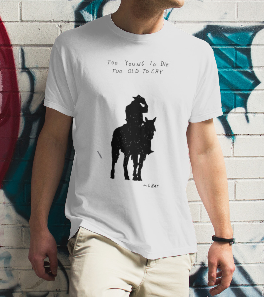 Too Young To Die Too Old To Cry Silhouette By Gray T-Shirt