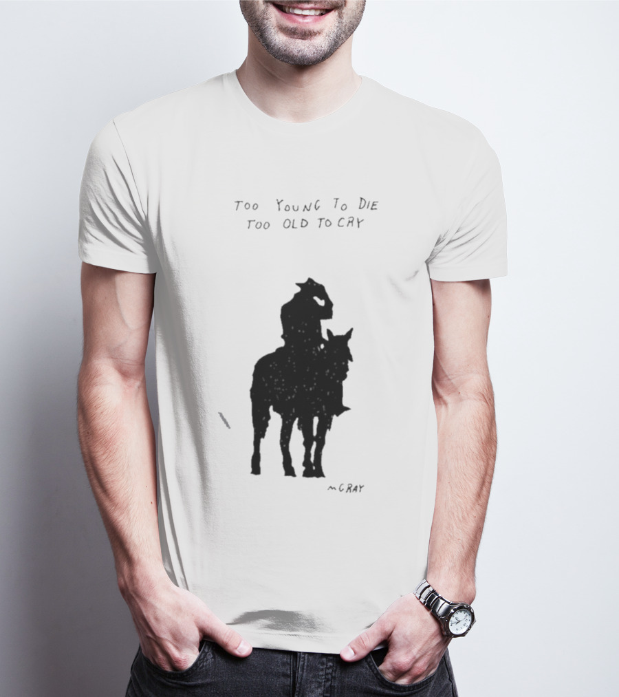 Too Young To Die Too Old To Cry Silhouette By Gray T-Shirt
