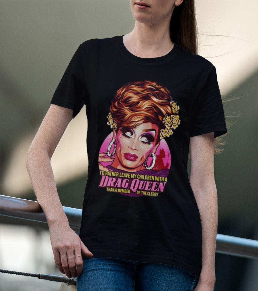 I’d Rather Leave My Children With A Drag Queen Than A Member Of The Clergy Retro T-Shirt
