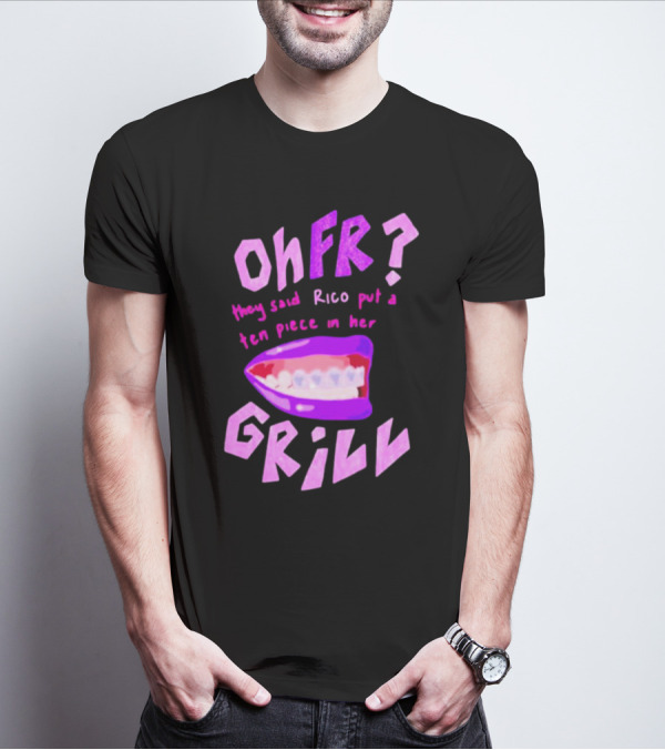 Ohfr Rico They Said Rico Put A Ten Piece In Her Grill T-Shirt