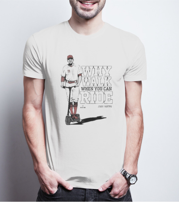 Why Walk When You Can Ride Joey Votto Cincy Store T-Shirt