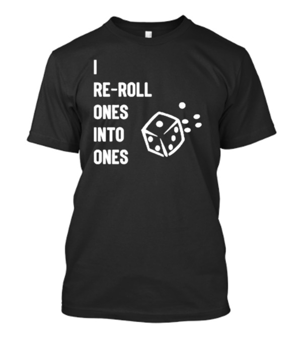Warhammer Dice I Re-roll Ones Into Ones T-Shirt