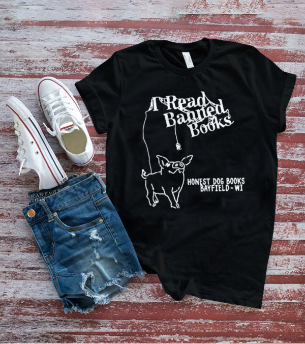 I Read Banned Books Honest Dog Books Bayfield WI T-Shirt