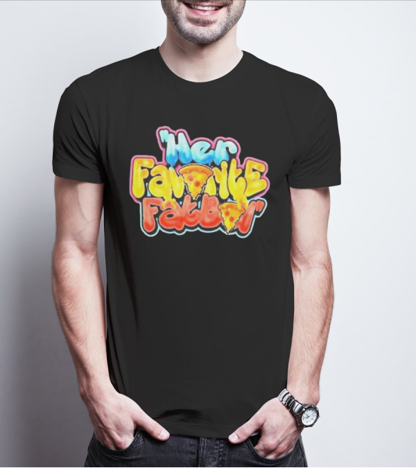 Her Favorite Fatboy Pizza T-Shirt
