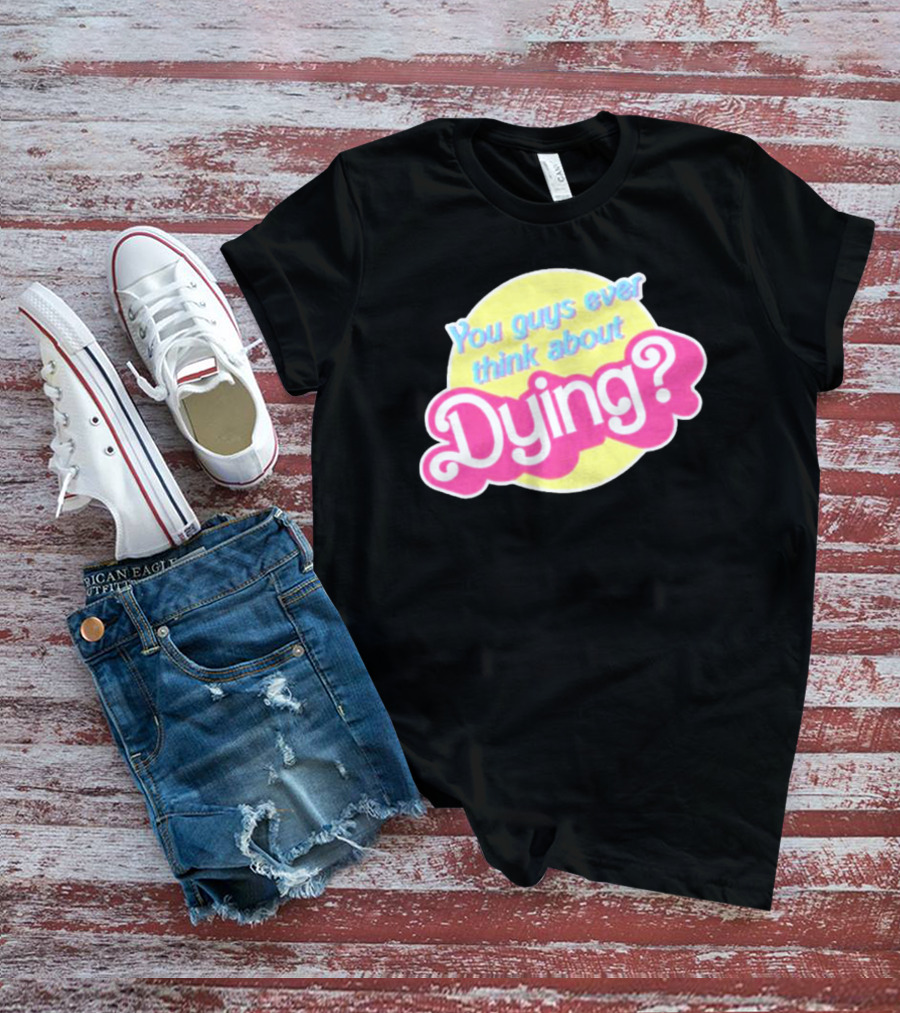 You Guys Ever Think About Dying Barbie? Bright Pink Text T-Shirt