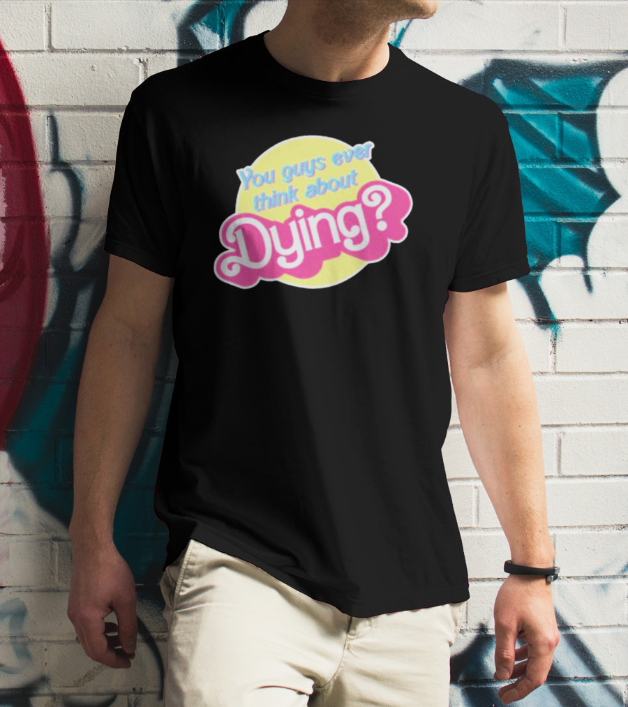 You Guys Ever Think About Dying Barbie? Bright Pink Text T-Shirt