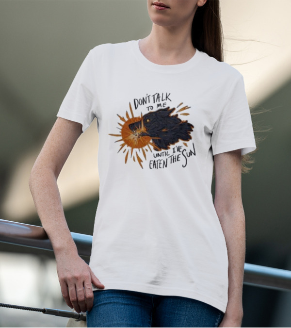Don't Talk To Me Until I've Eaten The Sun Wolf T-Shirt