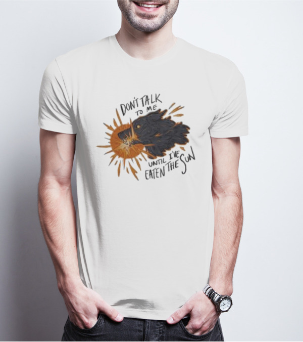 Don't Talk To Me Until I've Eaten The Sun Wolf T-Shirt