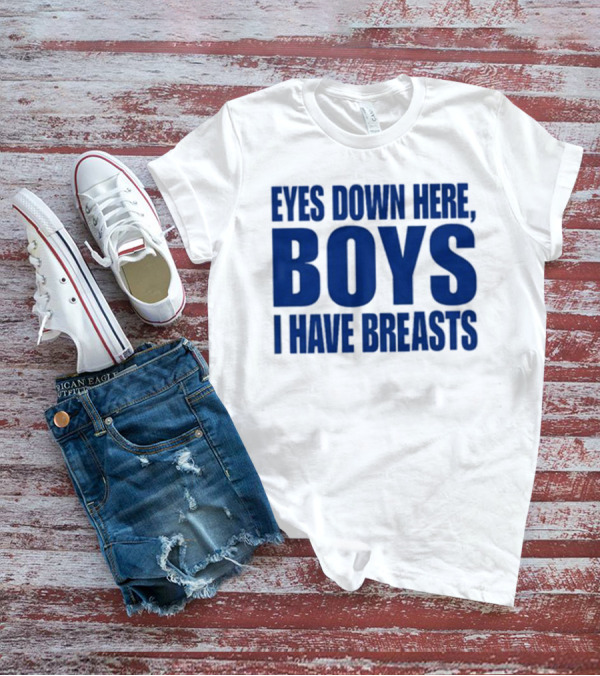 Banter Baby Store Eyes Down Here Boys I Have Breasts T-Shirt