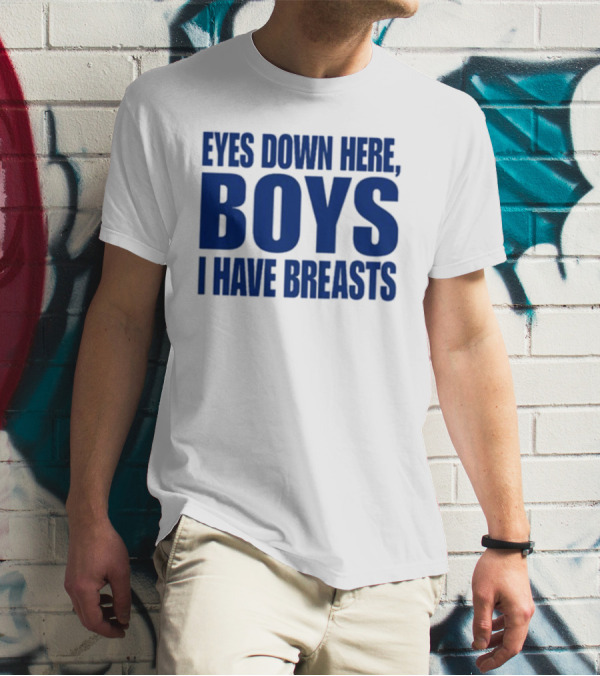 Banter Baby Store Eyes Down Here Boys I Have Breasts T-Shirt