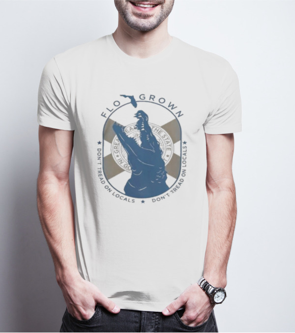 FLO GROWN GATOR DON'T TREAD ON LOCALS T-Shirt