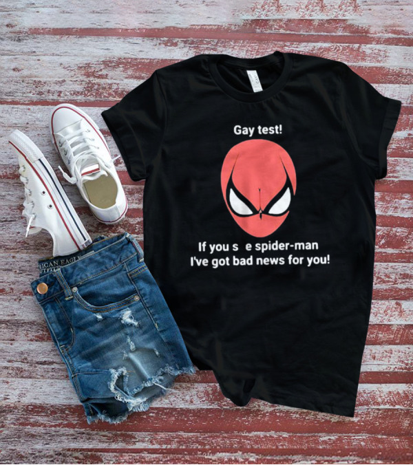Gay Test Spider-Man If You See Spider-Man I've Got Bad News For You T-Shirt