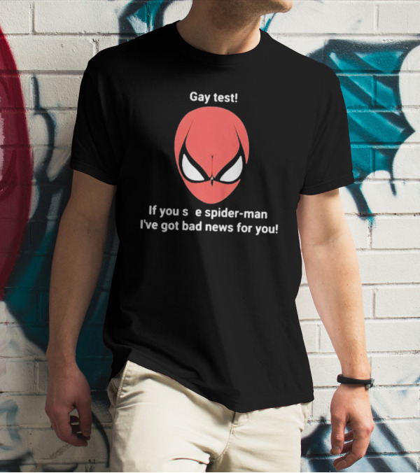 Gay Test Spider-Man If You See Spider-Man I've Got Bad News For You T-Shirt