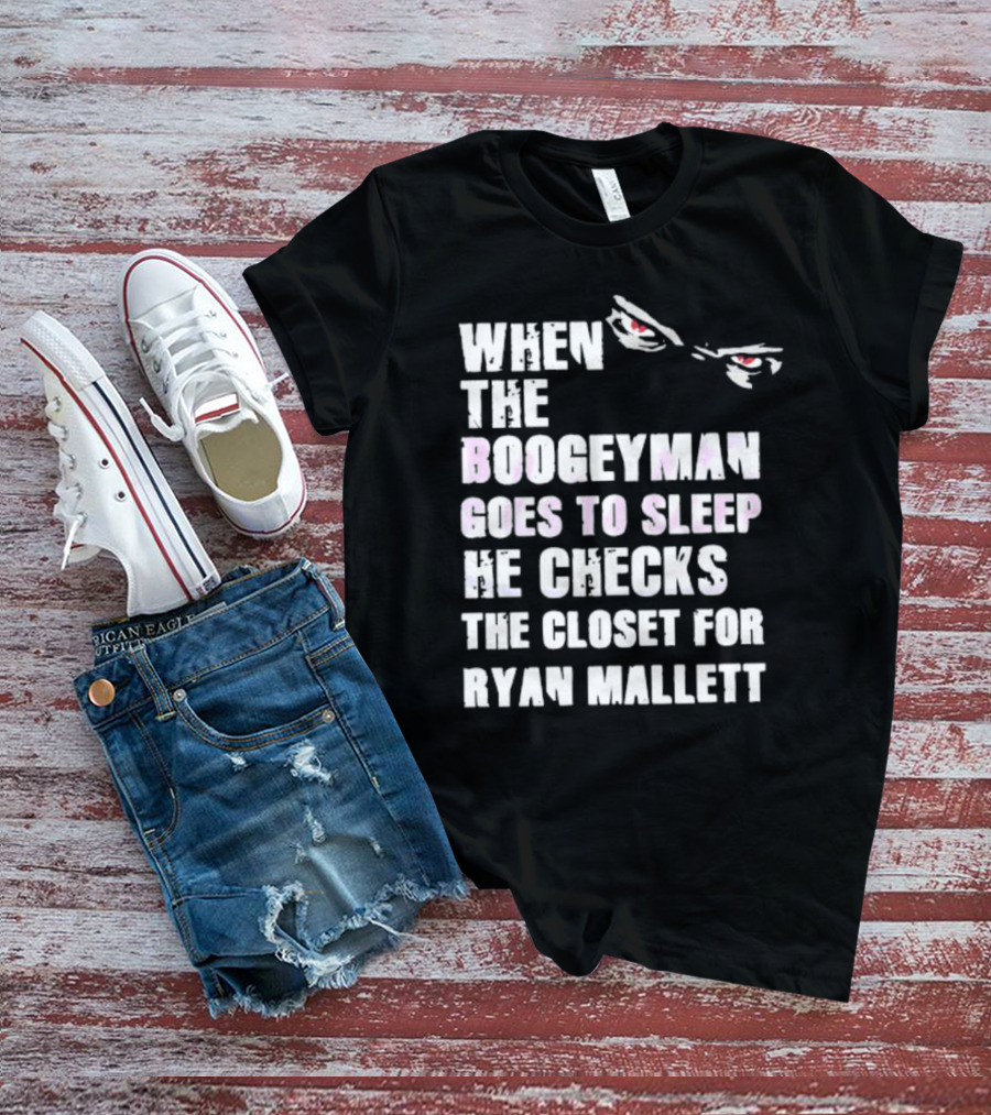 When The Boogeyman Goes To Sleep He Checks The Closet For Ryan Mallett T-Shirt