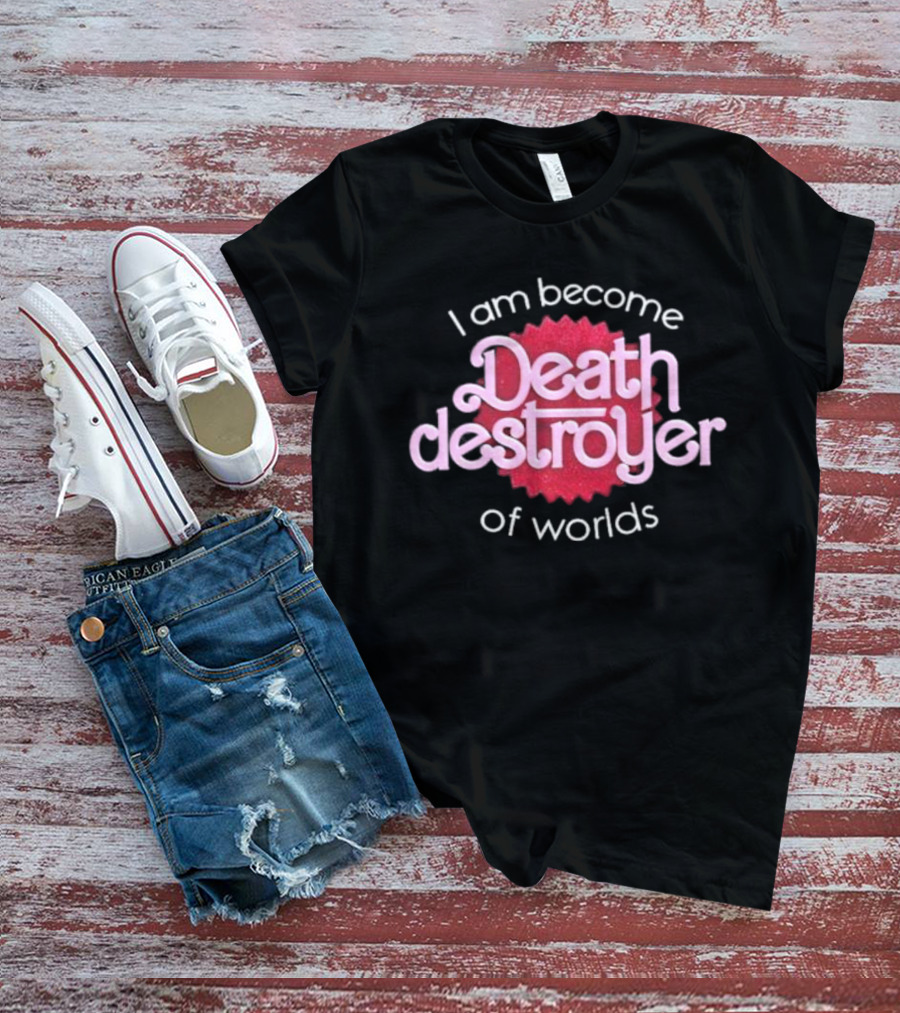 I Am Become Death Destroyer Of Worlds Barbie Oppenheimer Crossover T-Shirt