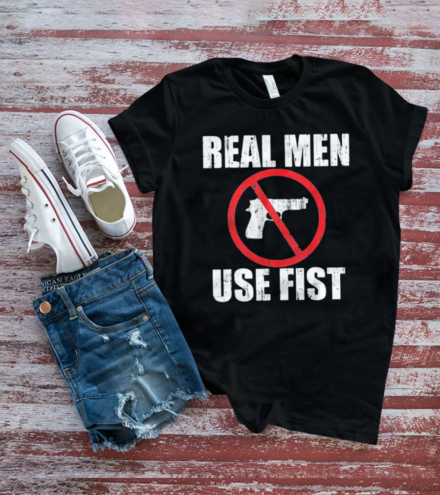 REAL MEN USE FIST No Gun Crossed Out T-Shirt