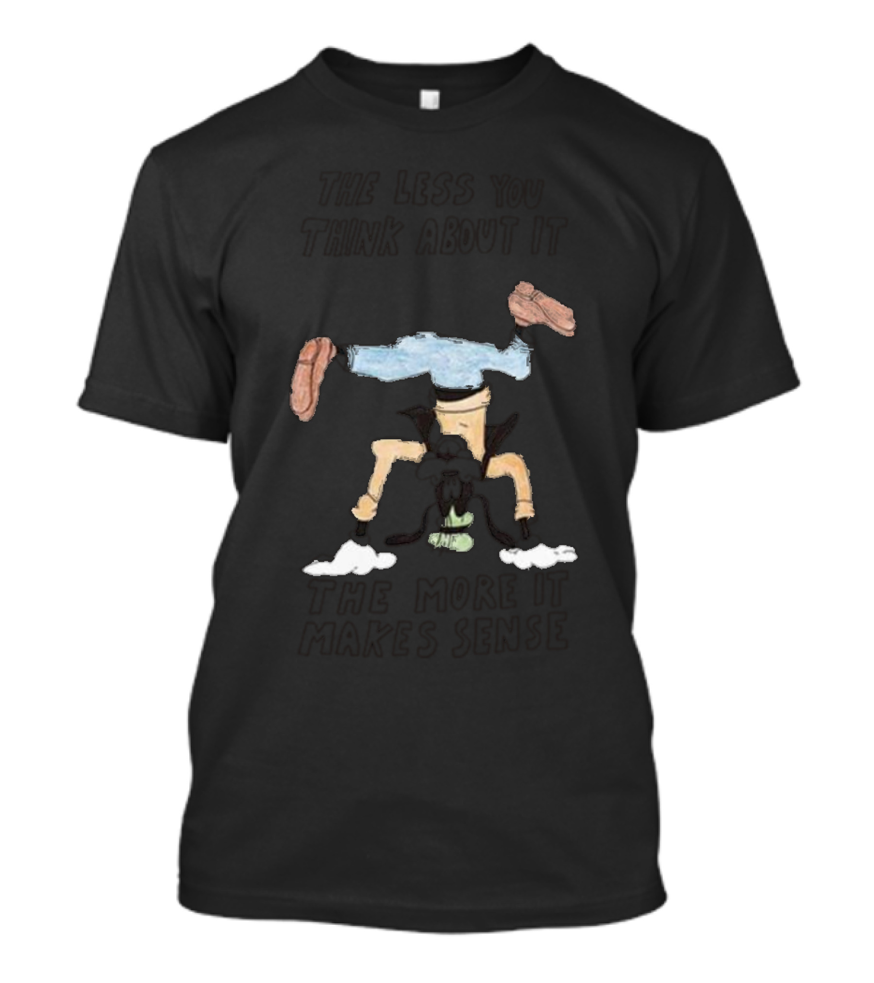 Headstand Pose Text: The Less You Think About It The More It Makes Sense T-Shirt