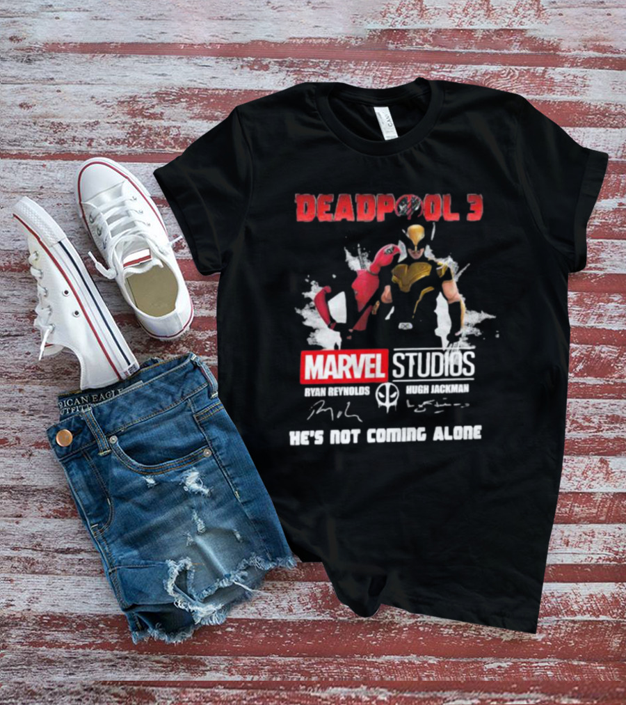 Deadpool 3 Marvel Studios Ryan Reynolds Hugh Jackman He's Not Coming Alone T-Shirt