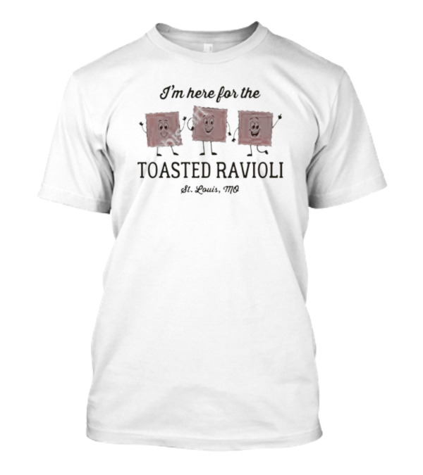 I'm Here For The Toasted Ravioli St. Louis MO T-Shirt