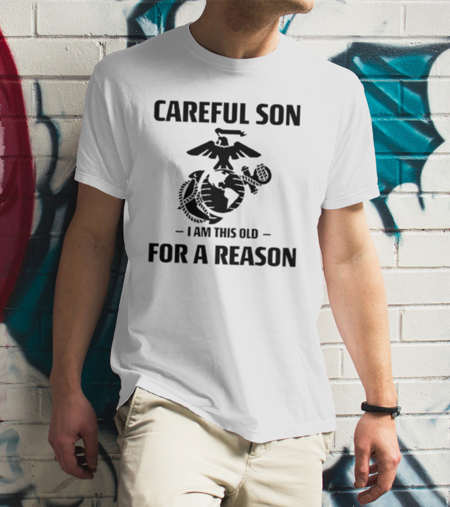 Careful Son I Am This Old For A Reason Marine Emblem T-Shirt