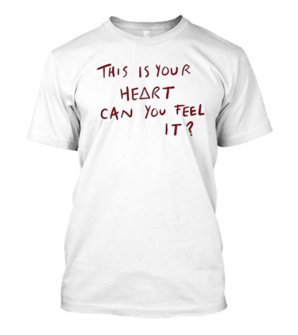 This Is Your Heart Can You Feel It? T-Shirt