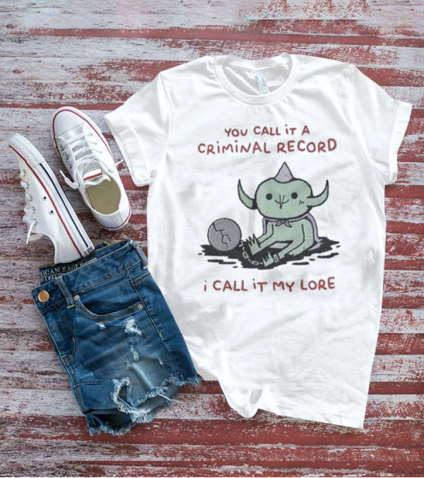 Wizard Of Barge Goblin With Soccer Ball You Call It A Criminal Record I Call It My Lore T-Shirt