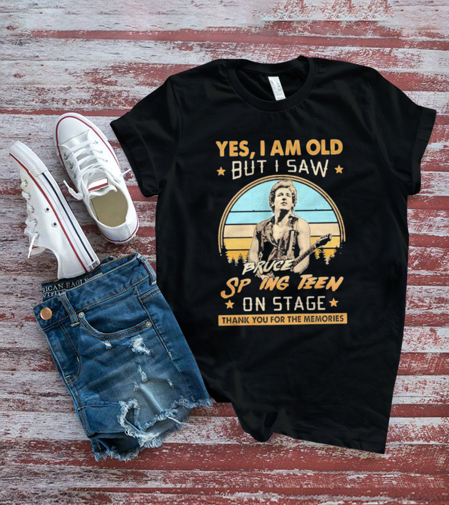 Yes I Am Old But I Saw Bruce Springsteen On Stage Thank You For The Memories T-Shirt