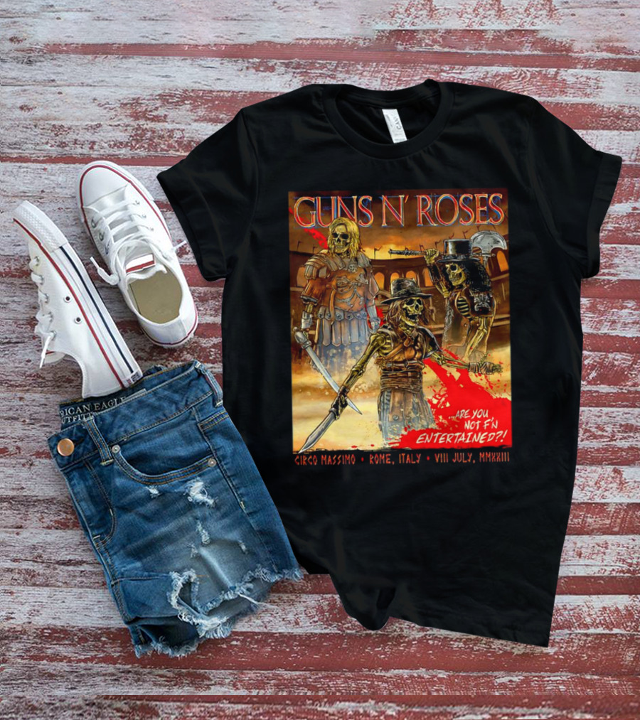 Guns N' Roses Circo Massimo Rome Italy VIII July MMXXIII Skeleton Warriors Are You Not F'N Entertained T-Shirt