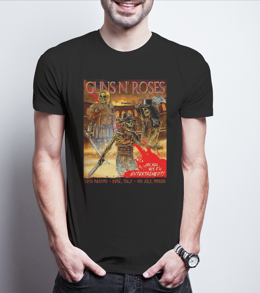 Guns N' Roses Circo Massimo Rome Italy VIII July MMXXIII Skeleton Warriors Are You Not F'N Entertained T-Shirt