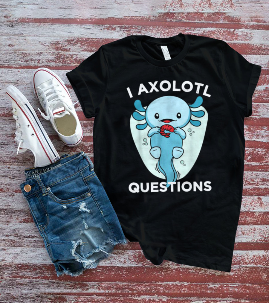 I Axolotl Questions Cute Kawaii Axolotl T-Shirt