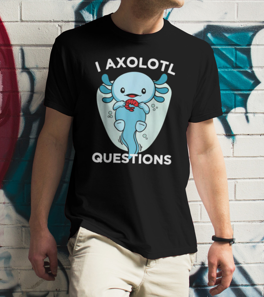 I Axolotl Questions Cute Kawaii Axolotl T-Shirt