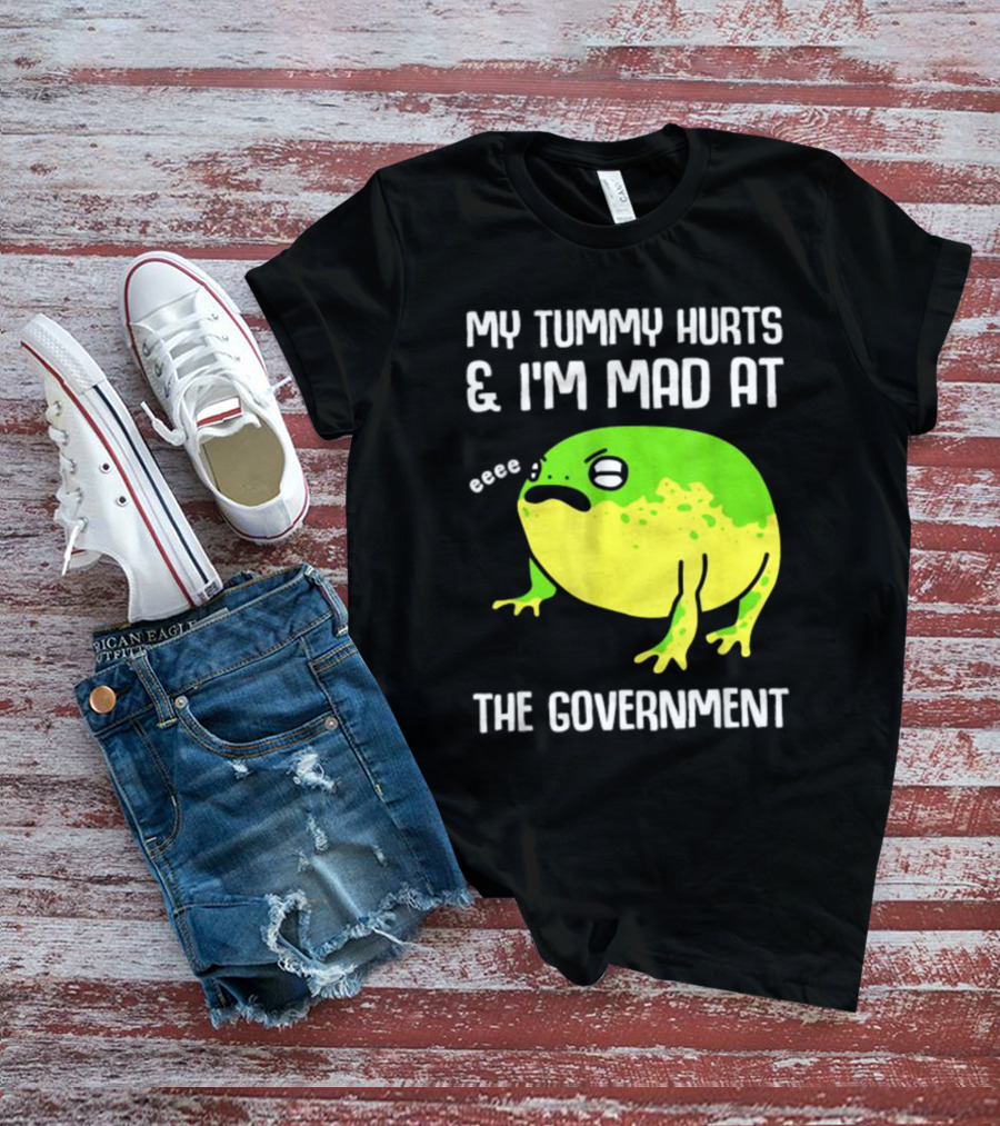 My Tummy Hurts And I'm Mad At The Government Frog Eeee T-Shirt